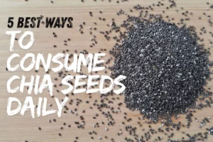 Best Ways to Consume Chia Seeds Daily