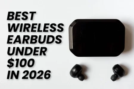 Best Wireless Earbuds Under $100 in 2026 Best Wireless Earbuds Under 100 dollars